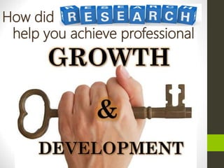 How did
help you achieve professional
 