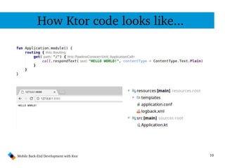 10Mobile Back­End Development with Ktor
How Ktor code looks like...
 