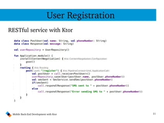 11Mobile Back­End Development with Ktor
User Registration
RESTful service with Ktor
 