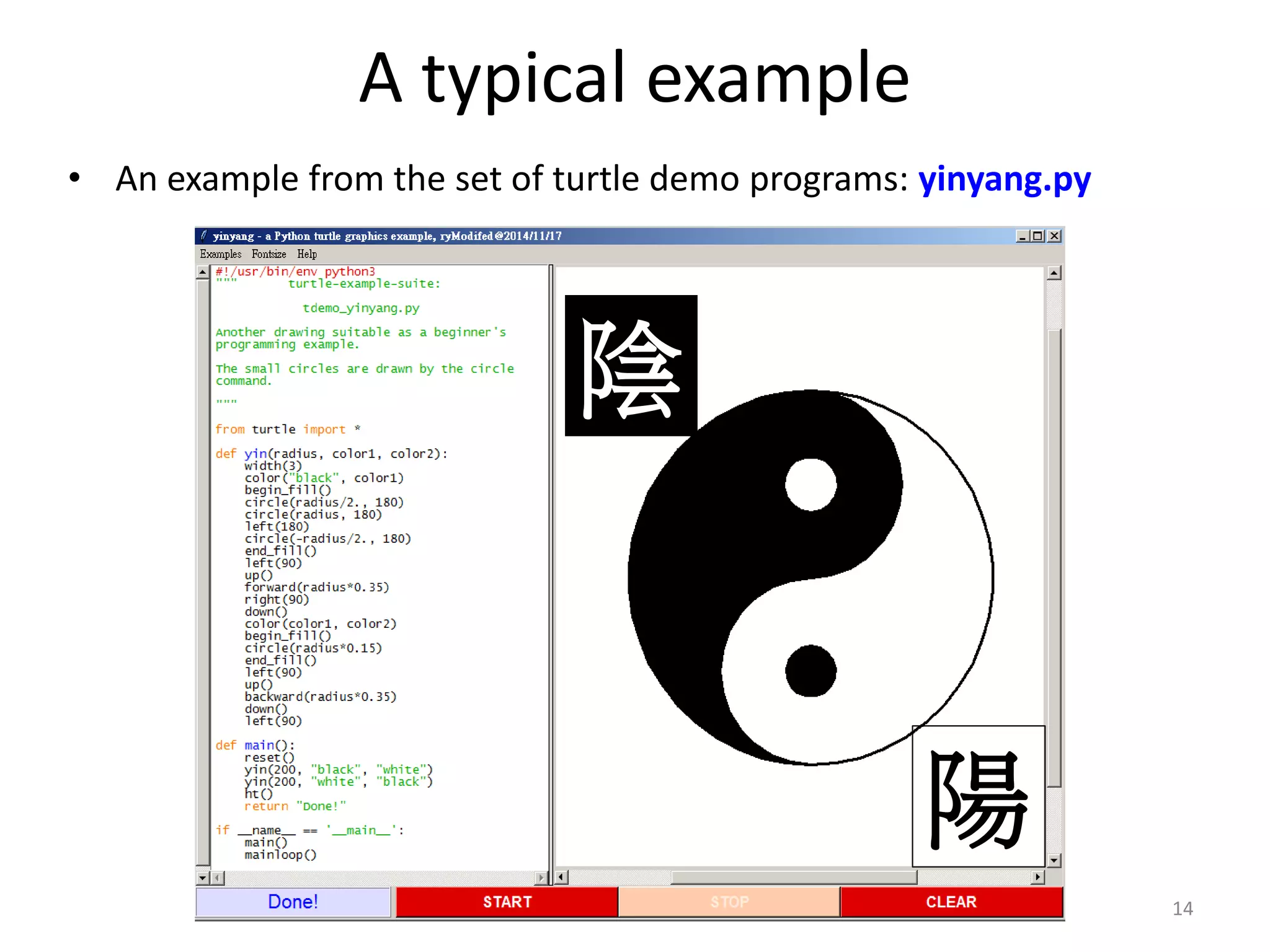 A typical example
• An example from the set of turtle demo programs: yinyang.py
14
陰
陽
 