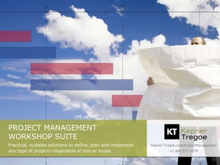 Kepner-Tregoe.com/ProjectManagement
+1 800 537 6378
PROJECT MANAGEMENT
WORKSHOP SUITE
Practical, scalable solutions to define, plan and implement
any type of project—regardless of size or scope.
 