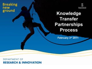 Knowledge
  Transfer
Partnerships
  Process
 February 3rd 2011
 