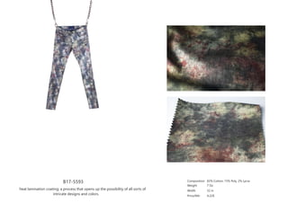 B17-5593
heat lamination coating; a process that opens up the possibility of all sorts of
intricate designs and colors.
Composition
Weight
Width
Price/Mtr
83% Cotton, 15% Poly, 2% Lycra
7 Oz
52 in
4.22$
 