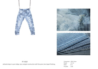 FF-4561
railroad stripes in pure indigo; very compact construction with fine yarns; low impact finishing.
Composition
Weight
Width
Price/Mtr
100% Cotton
10.5 Oz
63 in
3.36$
 