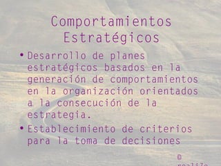 ©
Comportamientos
Estratégicos
• Desarrollo de planes
estratégicos basados en la
generación de comportamientos
en la organización orientados
a la consecución de la
estrategia.
• Establecimiento de criterios
para la toma de decisiones
 