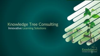 Innovative Learning Solutions
Knowledge Tree Consulting
Innovative Learning Solutions
 