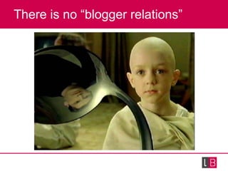 There is no “blogger relations” 