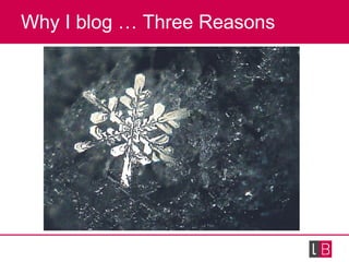 Why I blog … Three Reasons 