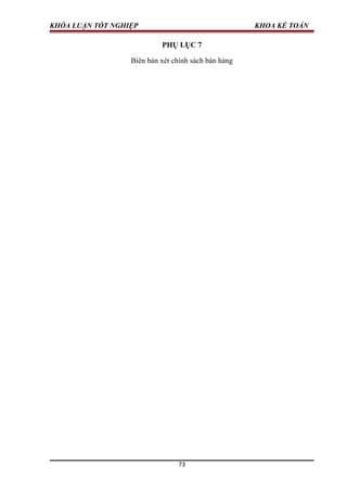 KHÓA LUẬN TỐT NGHIỆP KHOA KẾ TOÁN
PHỤ LỤC 7
Biên bản xét chính sách bán hàng
73
 