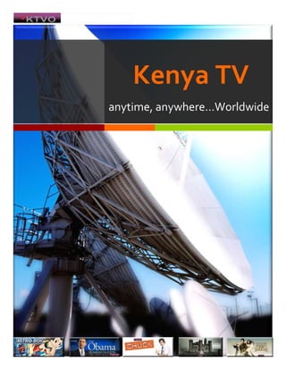 3721103505203683009166225Kenya TVanytime, anywhere…Worldwide 368300685800Advertisement35623506341110Volunteers Needed for Red CrossBMW63506747510368300350520In hac habitasse platea dictumst. Nulla pede justo, imperdiet eu, vestibulum ut, ultricies in, est. Nullam et ante. Sed et lacus. Curabitur sit amet mauris quis sem dapibus gravida. Curabitur felis. Aliquam ultrices365760685800“We will change the way you watch Television”We will give you a chance to give us suggestions on what kind of News, Movies, TV Shows you like and we will try to make your choices a reality.Email content@kenyatvo.com if you have any suggestions or videos you want published on our website.Imagine being in a long and boring seminar.... you have your laptop? then why not log on to www.kenyatvo.com and ENJOY a few hours of your favorite shows or watch what’s happening outside that Conference Hall you so much want to leave...I am not saying you should.Software RequirementsTo enjoy videos at kenyatvo.com, you will need the following software installed on your computer: -Internet Explorer 6.0 or above, Firefox 1.5 or above, or Safari 2.0 or above.JavaScript and Cookies must also be enabled. Adobe Flash Player 9.0 or above. Microsoft Windows XP SP2, Microsoft Windows Vista, Macintosh OS X or Linux. In addition, you will need an Internet connection with sufficient bandwidth. Our videos stream at 480Kbps or 700Kbps, and we'll adjust our stream based on your bandwidth, but we recommend a downstream bandwidth of 1,000Kbps or higher for the smoothest playback experience. You can test your downstream bandwidth at http://www.speedtest.net. Once there, click on the yellow pyramid on the map (if none of the pyramids are yellow, select one that is closest to your geographic location). This will initiate a speed test. Once complete, your downstream bandwidth is displayed in the 
Download
 box near the top of your screen. Some of our videos now come in a 1,000 Kbps, HD quality and also at 480p stream. To watch these high-resolution streams, you'll need to upgrade to Flash Player 9.0.124.0. We recommend a downstream bandwidth of 1,500Kbps for the smoothest playback experience. In the near future kenyatvo.com will have HD Quality Videos. Ad-Blocker The ad-blocker screen appears if kenyatvo.com is unable to retrieve an advertisement when you are streaming a video. If you are repeatedly seeing this screen, it is likely that your network is blocking our advertisement videos.BufferingWhen a video is paused, kenyatvo.com loads a small portion of the video into your computer's memory. The buffer progress bar allows you to see how much of a video has been stored, and when the bars reach 
full,
 about five minutes of the video have been loaded. You can request us not to do this by emailing complaint@kenyatvo.comStuttering: More on stuttering: coming soonIf both the video and audio stutter while you are viewing, you are most likely experiencing issues with your Internet connection. Advertisement3975107814310-1227455-1760855372110346710389255702310KTV America6161 Busch Blvd Suite 93Columbus, Ohio 43229 USAahmed@kenyatvo.comAhmed Abdullahi-IggeSenior Foreign CorrespondentWatching News, Movies and your favorite TV Shows all at the same time...anytime, anywhere and most definitely Worldwide.Monk summary: Former police detective Adrian Monk (Tony Shalhoub), whose photographic memory and amazing ability to piece together tiny clues made him a local legend, has suffered from intensified obsessive-compulsive disorder and a variety of phobias since the unsolved murder of his wife, Trudy, in 1997. Now on psychiatric leave from the San Francisco Police Department and working as a freelance detective/ consultant on difficult cases, Monk hopes to convince his former boss, Captain Leland Stottlemeyer (Ted Levine), to allow him to return to the force.Rescue Me Summary: Rescue Me is a dramedy that centers on the inner workings of Engine 62, a New York City firehouse, and the personal and emotional battles of its members in a post-9/11 world.Eureka Summary: Small town. Big secret: A car accident leads U.S. Marshal Jack Carter into the top-secret Pacific Northwest town of Eureka. For decades, the United States government has relocated the world's geniuses to Eureka, a town where innovation and chaos have lived hand in hand.Eureka is produced by NBC Universal Cable Studio and filmed in the province of British Columbia, Canada. Warehouse 13 Summary: After saving the life of an international diplomat in Washington D.C., a pair of U.S Secret Service agents are whisked away to a covert location in South Dakota that houses supernatural objects that the U.S. Government has collected over the centuries. Their new assignment: retrieve some of the missing objects and investigate reports of new ones.Merlin summary: This innovative, action-packed drama has cross-generational appeal and paints a picture of Merlin and Arthur's early life that audiences have never witnessed before.Dollhouse summary: The Dollhouse is a very secret, and very illegal, place where wishes come true. Clients with the right connections and enough money can hire 
Actives
, people who have been programmed to perfectly fulfill the needs, and desires of their clients. The Actives are people who have chosen, for their own reasons, to surrender their bodies and minds for a five-year stay in the Dollhouse.3638558398510Flashforward summary: Based on the sci-fi novel by Robert J. Sawyer, this series follows the repercussions of a cataclysmic event that knocks out the entire population of the world for two minutes and 17 seconds at the same time, allowing everyone to see several months into their own futures. The series main focus is on a group of characters determined to figure out how and why this unprecedented event took place and how they might be able to change their unsettling futures.Lie to me summary: Inspired by a real-life behavioral scientist, this FOX drama tells the tale of a deception expert who helps uncover the truth for the FBI, local police, law firms, corporations, and individuals. Dr. Cal Lightman and his team are effectively human polygraph machines, and no truth can be concealed from them.Castle summary: Richard Castle is an incredibly famous mystery novelist who finds himself at the center of a police investigation when a serial killer uses scenes from Castle's book to commit his many crimes. Once Castle helps track down the killer with the help of the very beautiful Detective Kate Beckett, the two begin working together (with plenty of romantic tension) to solve homicides.3467101743710546100017437103765553359153327400838200Advertisement914405299710Pellentesque id massa a ligula facilisis pulvinar. Proin in quam. Nunc lobortis hendrerit dolor. Sed est mauris, elementum rhoncus, pretium ac, eleifend ut, felis. Integer neque nisl, volutpat nec, aliquet vitae, pellentesque ut, nibh. Suspendisse varius, quam vitae rutrum tempus, metus eros laoreet ligula, convallis pretium justo lorem id turpis. Fusce mauris. Duis condimentum. Cras ante velit, semper non, sollicitudin eu, vehicula nec, est. Donec auctor, pede ut gravida rutrum, tellus massa egestas quam, a aliquet sapien elit eu est. Donec blandit dictum mi. Vestibulum tincidunt tincidunt sem. Praesent eget dui in magna posuere pulvinar. Pellentesque vehicula. Duis urna ipsum, semper in, gravida et, eleifend ac, odio. Praesent lacinia lorem. Ut fringilla, ligula sed bibendum facilisis, velit purus gravida nulla, sed venenatis urna nibh at arcu. Nullam libero risus, scelerisque a, adipiscing vel, tempus et, dui.Fusce sapien libero, ornare vitae, fermentum et, facilisis et, libero. Donec vitae libero. Nam porta, nisl vitae suscipit ullamcorper, justo elit luctus mi, non interdum arcu nisi vel libero. Donec libero nibh, dapibus et, lobortis eu, eleifend vel, mi. Etiam sollicitudin orci vitae dolor. Maecenas cursus faucibus dolor. Vivamus placerat, orci at tincidunt tristique, mi mauris sodales odio, ut suscipit turpis nisl in urna. Maecenas convallis mauris vel metus. Maecenas neque sapien, elementum sit amet, interdum id, aliquet quis, ante. In justo velit, euismod quis, sodales lacinia, dapibus eu, elit. Donec viverra. Proin aliquam felis et nulla. Aliquam lorem nisi, posuere in, pulvinar quis, viverra vitae, lorem. In hac habitasse platea dictumst. Pellentesque porta augue eget ligula venenatis convallis. Sed mattis, quam vitae commodo pellentesque, velit erat blandit ipsum, nec laoreet dolor ante id est. Duis lobortis lectus eu tellus. Etiam a dui. Nulla aliquam, orci in pretium commodo, nibh nisl imperdiet mi, eu vulputate lacus tortor venenatis sapien.Vivamus mauris massa, placerat id, faucibus non, iaculis at, sem. Aliquam nec mauris in orci tempus posuere. Maecenas porttitor, tortor quis nonummy rhoncus, pede odio consectetuer enim, et blandit leo augue vitae velit. Pellentesque sit amet mauris. Cras placerat. Sed id est. Nullam aliquet. In aliquet. Donec luctus enim sed sapien. Fusce erat. Vivamus ullamcorper. Cras quis pede. Integer sed pede. Quisque turpis felis, posuere eget, accumsan nec, adipiscing sed, nunc. Praesent iaculis sodales sapien. Aenean suscipit. Duis at odio. Maecenas nunc ante, pellentesque eu, pulvinar ac, pharetra id, magna. Kenya TV dolor sit amet, consectetuer adipiscing elit.Etiam vitae sapien. Suspendisse et nulla at quam auctor varius. Curabitur nec ligula in felis dapibus cursus. Vestibulum egestas. Maecenas leo. Donec vehicula blandit urna. Mauris auctor urna id dui. Donec imperdiet dui vel turpis. Proin lacus erat, pharetra at, hendrerit id, tincidunt id, risus. 490855762000 HYPERLINK 
http://www.wisdomquotes.com/002481.html
 George W. Bush: (September 21, 2003)“ I glance at the headlines just to kind of get a flavor for what's moving. I rarely read the stories, and get briefed by people who probably read the news themselves.” KTV Nairobi, KenyaJambo Paradise #8Brookeside / Grevillea GrooveWestlands  Nairobi  KenyaMailing address:P.O. Box 15609 00100Nairobi - KenyaTel: +254-20-234-6770Efax: 001 614-448-4866---------------London, EnglandComing Soon and so is...Dubai-UAE Coming soon3435350254003657603505201235710485965529737055163185www.kenyatvo.com37211071628003721105172710-14478005977255-1098555520055Cras faucibus tempor magna. Maecenas dapibus sodales erat. Aenean sem felis.365760335915We obtain most of our News Videos from Independent sources. We do have a few News Producers, Reporters and Correspondents contributing. If you have any news event that you want covered please email us @ newsdesk@kenyatvo.com or headofnews@kenyatvo.com. Call your local KTV office if you would like to give us a new tip. All calls are confidential. Email: content@kenyatvo.comBoth our TV and Radio brands will stream LIVE Online 24 hrs a day 7 days a week beginning January 2010. Regardless the weather conditions as long as you have an Internet connection KTV will be just a click away.Questions? Feedback? Suggestions? Let us know at one of the email addresses below.                              Feedback or Suggestions — feedback@kenyatvo.com                                                                                              Product Support — support@kenyatvo.com                                                                                                                 Press Inquiries — media@kenyatvo.com                                                                                                                  Advertisers — advertisers@kenyatvo.com                                                                                                                   Want to give us videos? — content@kenyatvo.com                 Movies — movies@kenyatvo.com                                                           TV Shows — tv@kenyatvo.com                           Production requests — production@kenyatvo.com                       Privacy Concerns — privacy@kenyatvo.com                                                                                                              News Room: newsdesk@kenyatvo.com or headofnews@kenyatvo.com Copyright Claims — copyright@kenyatvo.com Legal Questions — legal@kenyatvo.com Jobs — jobs@kenyatvo.com or visit our Jobs section (coming soon)Kenya TV will soon launch an online radio station (KTV Radio LIVE). The radio brand will have its own website www.kenyatvo.net/radiolive   36576068389503657605270500365760371475036576021463003657608407400All Videos watched on kenyatvo.com are FREE and some are available for downloading. However you will have to create a username and password to be able to access our Video Download pages and some of our R rated programming. You will also need to register and pay-per-view of LIVE Sports programming such as the UEFA Champions League, the World Cup, the English Premier League and many more sporting events.We produce High Definition (HD quality videos at full 1080i). If you are looking to produce a product/company advertisement, a documentary, a movie, a music video or any program: let us know what your needs are and we will be more than happy to assist.... Email us at: production@kenyatvo.com.Suspendisse sit amet libero et mauris adipiscing mollis. Vestibulum id ligula. Sed ante neque, commodo nec, elementum laoreet, posuere et, nibh. Integer et mi eu nunc ultricies venenatis. Kenya TVKTV Nairobi  KenyaMailing address:P.O. Box 15609 00100Nairobi - Kenya PLACEHOLDER  IF  USERPROPERTY WorkStreet 6161 Busch Blvd Suite 93=

 
[Street Address]
  USERPROPERTY WorkStreet 6161 Busch Blvd Suite 936161 Busch Blvd Suite 93  MERGEFORMAT6161 Busch Blvd Suite 93 PLACEHOLDER  IF  USERPROPERTY WorkCity Columbus=

 
[City]
  USERPROPERTY WorkCity ColumbusColumbus  MERGEFORMATColumbus,  PLACEHOLDER  IF  USERPROPERTY WorkState Ohio=

 
[State]
   USERPROPERTY WorkState OhioOhio  MERGEFORMATOhio PLACEHOLDER  IF USERPROPERTY WorkZip 43229=

 
[Postal Code]
  USERPROPERTY WorkZip 4322943229  MERGEFORMAT43229 USA                                www.kenyatvo.com                                                                                Tel: 001-612-363-0962                                                                        Efax: 001-614-448-4866458851072980553975108813165744855486410363855363855 