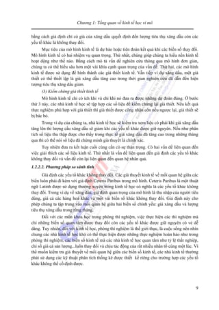 Chương 1: Tổng quan về kinh tế học vi mô
bằng cách giả định chỉ có giá của xăng dầu quyết định đến lượng tiêu thụ xăng dầu còn các
yếu tố khác là không thay đổi.
Mục tiêu của mô hình kinh tế là dự báo hoặc tiên đoán kết quả khi các biến số thay đổi.
Mô hình kinh tế có hai nhiệm vụ quan trọng. Thứ nhất, chúng giúp chúng ta hiểu nền kinh tế
hoạt động như thế nào. Bằng cách mô tả vấn đề nghiên cứu thông qua mô hình đơn giản,
chúng ta có thể hiểu sâu hơn một vài khía cạnh quan trọng của vấn đề. Thứ hai, các mô hình
kinh tế được sử dụng để hình thành các giả thiết kinh tế. Vẫn tiếp ví dụ xăng dầu, một giả
thiết có thể thiết lập là giá xăng dầu tăng cao trong thời gian nghiên cứu đã dẫn đến hiện
tượng tiêu thụ xăng dầu giảm.
(3) Kiểm chứng giả thiết kinh tế
Mô hình kinh tế chỉ có ích khi và chỉ khi nó đưa ra được những dự đoán đúng. Ở bước
thứ 3 này, các nhà kinh tế học sẽ tập hợp các số liệu để kiểm chứng lại giả thiết. Nếu kết quả
thực nghiệm phù hợp với giả thiết thì giả thiết được công nhận còn nếu ngược lại, giả thiết sẽ
bị bác bỏ.
Trong ví dụ của chúng ta, nhà kinh tế học sẽ kiểm tra xem liệu có phải khi giá xăng dầu
tăng lên thì lượng cầu xăng dầu sẽ giảm khi các yếu tố khác được giữ nguyên. Nếu như phân
tích số liệu thu thập được cho thấy trong thực tế giá xăng dầu đã tăng cao trong những tháng
qua thì có thể nói số liệu đã chứng minh giả thuyết là chính xác.
Tuy nhiên đưa ra kết luận cuối cùng cần có sự thận trọng. Có hai vấn đề liên quan đến
việc giải thích các số liệu kinh tế. Thứ nhất là vấn đề liên quan đến giả định các yếu tố khác
không thay đổi và vấn đề còn lại liên quan đến quan hệ nhân quả.
1.2.2.2. Phương pháp so sánh tĩnh
Giả định các yếu tố khác không thay đổi. Các giả thuyết kinh tế về mối quan hệ giữa các
biến luôn phải đi kèm với giả định Ceteris Paribus trong mô hình. Ceteris Paribus là một thuật
ngữ Latinh được sử dụng thường xuyên trong kinh tế học có nghĩa là các yếu tố khác không
thay đổi. Trong ví dụ về xăng dầu, giả định quan trọng của mô hình là thu nhập của người tiêu
dùng, giá cả các hàng hoá khác và một vài biến số khác không thay đổi. Giả định này cho
phép chúng ta tập trung vào mối quan hệ giữa hai biến số chính yếu: giá xăng dầu và lượng
tiêu thụ xăng dầu trong từng tháng.
Đối với các môn khoa học trong phòng thí nghiệm, việc thực hiện các thí nghiệm mà
chỉ những biến số quan tâm được thay đổi còn các yếu tố khác được giữ nguyên có vẻ dễ
dàng. Tuy nhiên, đối với kinh tế học, phòng thí nghiệm là thế giới thực, là cuộc sống nên nhìn
chung các nhà kinh tế học khó có thể thực hiện được những thực nghiệm hoàn hảo như trong
phòng thí nghiệm, các biến số kinh tế mà các nhà kinh tế học quan tâm như tỷ lệ thất nghiệp,
chỉ số giá cả sản lượng...luôn thay đổi và chịu tác động của rất nhiều nhân tố cùng một lúc. Vì
thế muốn kiểm tra giả thuyết về mối quan hệ giữa các biến số kinh tế, các nhà kinh tế thường
phải sử dụng các kỹ thuật phân tích thống kê được thiết kế riêng cho trường hợp các yếu tố
khác không thể cố định được.

9

 