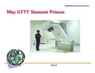 BioMedical Electronics Center
M¸y GTTT Siement Primus
Slide 25
 