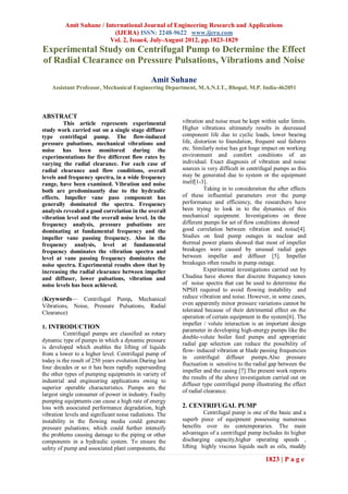 Amit Suhane / International Journal of Engineering Research and Applications
                           (IJERA) ISSN: 2248-9622 www.ijera.com
                         Vol. 2, Issue4, July-August 2012, pp.1823-1829
Experimental Study on Centrifugal Pump to Determine the Effect
of Radial Clearance on Pressure Pulsations, Vibrations and Noise

                                               Amit Suhane
    Assistant Professor, Mechanical Engineering Department, M.A.N.I.T., Bhopal, M.P. India-462051



ABSTRACT
         This article represents experimental            vibration and noise must be kept within safer limits.
study work carried out on a single stage diffuser        Higher vibrations ultimately results in decreased
type centrifugal pump. The flow-induced                  component life due to cyclic loads, lower bearing
pressure pulsations, mechanical vibrations and           life, distortion to foundation, frequent seal failures
noise has been monitored during the                      etc. Similarly noise has got huge impact on working
experimentations for five different flow rates by        environment and comfort conditions of an
varying the radial clearance. For each case of           individual. Exact diagnosis of vibration and noise
radial clearance and flow conditions, overall            sources is very difficult in centrifugal pumps as this
levels and frequency spectra, in a wide frequency        may be generated due to system or the equipment
range, have been examined. Vibration and noise           itself[1-3].
both are predominantly due to the hydraulic                        Taking in to consideration the after effects
effects. Impeller vane pass component has                of these influential parameters over the pump
generally dominated the spectra. Frequency               performance and efficiency, the researchers have
analysis revealed a good correlation in the overall      been trying to look in to the dynamics of this
vibration level and the overall noise level. In the      mechanical equipment. Investigations on three
frequency analysis, pressure pulsations are              different pumps for set of flow conditions showed
dominating at fundamental frequency and the              good correlation between vibration and noise[4].
impeller vane passing frequency. Also in the             Studies on feed pump outages in nuclear and
frequency analysis, level at fundamental                 thermal power plants showed that most of impeller
frequency dominates the vibration spectra and            breakages were caused by unusual radial gaps
level at vane passing frequency dominates the            between impeller and diffuser [5]. Impeller
noise spectra. Experimental results show that by         breakages often results in pump outage.
increasing the radial clearance between impeller                   Experimental investigations carried out by
and diffuser, lower pulsations, vibration and            Chudina have shown that discrete frequency tones
noise levels has been achieved.                          of noise spectra that can be used to determine the
                                                         NPSH required to avoid flowing instability and
(Keywords— Centrifugal Pump, Mechanical                  reduce vibration and noise. However, in some cases,
Vibrations, Noise, Pressure Pulsations, Radial           even apparently minor pressure variations cannot be
Clearance)                                               tolerated because of their detrimental effect on the
                                                         operation of certain equipment in the system[6]. The
                                                         impeller / volute interaction is an important design
1. INTRODUCTION
                                                         parameter in developing high-energy pumps like the
          Centrifugal pumps are classified as rotary
                                                         double-volute boiler feed pumps and appropriate
dynamic type of pumps in which a dynamic pressure
                                                         radial gap selection can reduce the possibility of
is developed which enables the lifting of liquids
                                                         flow- induced vibration at blade passing frequencies
from a lower to a higher level. Centrifugal pump of
                                                         in centrifugal diffuser pumps.Also pressure
today is the result of 250 years evolution.During last
                                                         fluctuation is sensitive to the radial gap between the
four decades or so it has been rapidly superseeding
                                                         impeller and the casing [7].The present work reports
the other types of pumping equipments in variety of
                                                         the results of the above investigation carried out on
industrial and engineering applications owing to
                                                         diffuser type centrifugal pump illustrating the effect
superior operable characteristics. Pumps are the
                                                         of radial clearance.
largest single consumer of power in industry. Faulty
pumping equipments can cause a high rate of energy
loss with associated performance degradation, high       2. CENTRIFUGAL PUMP
vibration levels and significant noise radiations. The            Centrifugal pump is one of the basic and a
instability in the flowing media could generate          superb piece of equipment possessing numerous
pressure pulsations; which could further intensify       benefits over its contemporaries. The main
the problems causing damage to the piping or other       advantages of a centrifugal pump includes its higher
components in a hydraulic system. To ensure the          discharging capacity,higher operating speeds ,
safety of pump and associated plant components, the      lifting highly viscous liquids such as oils, muddy

                                                                                             1823 | P a g e
 