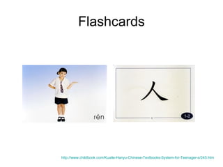 Flashcards
http://www.childbook.com/Kuaile-Hanyu-Chinese-Textbooks-System-for-Teenager-s/245.htm
 