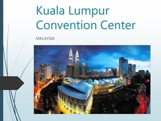 Kuala Lumpur
Convention Center
MALAYSIA
 