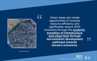 “
AR6 WGIII SPM C.6
“
Urban areas can create
opportunities to increase
resource efficiency and
significantly reduce GHG
em...