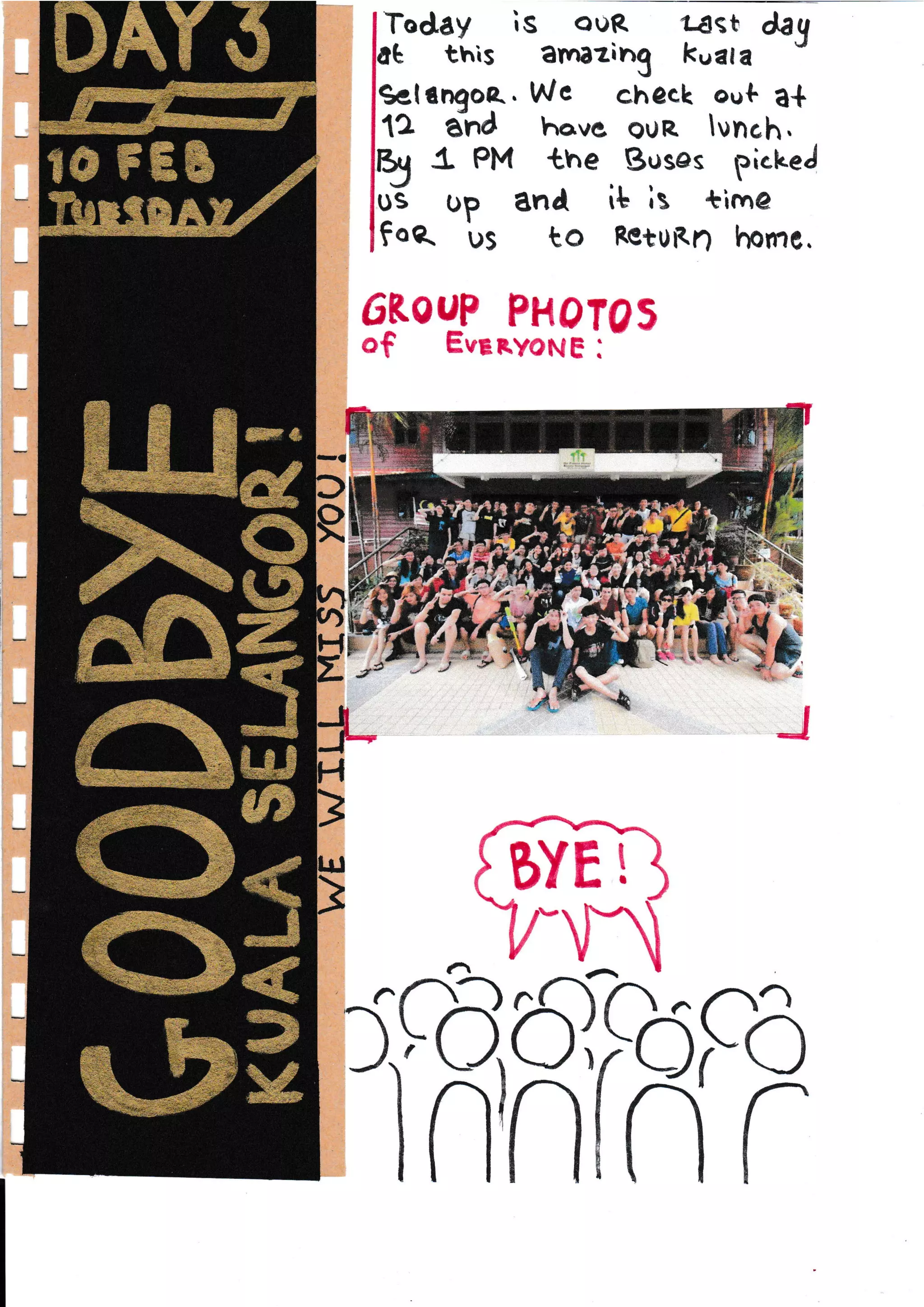 f Today is ouR t{st daq
lot this ?r'razing ku?l ? .'
lgetinqoe. Wc chock out a+
Itz a-"nd havc auR. lunch.
tr l" PM the Buses pickeJ
luE up and it ls time
fFoe us to RetuRn horne.
6ioqP PHoT05
of EveRyoNE :
-
J
fr
IbYE!
Y-a---I
Iqnffi
l&-'*
t&:. ,*"
 