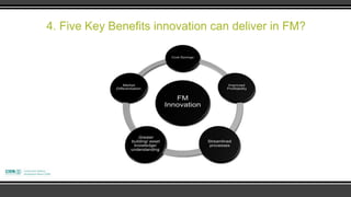4. Five Key Benefits innovation can deliver in FM?
 