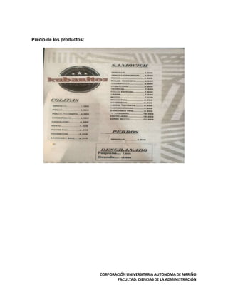 CORPORACIÓNUNIVERSITARIA AUTONOMADE NARIÑO
FACULTAD: CIENCIASDE LA ADMINISTRACIÓN
Precio de los productos:
 