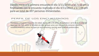 Dando inicio a la primera encuesta el día 3/11/2019 a las 5:10 pm y
finalizando con la encuesta realizada el día 4/11/2019 a la 1:09 pm
para un total de 107 personas encuestadas.
 