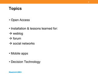 Topics Open Access Installation & lessons learned for: weblog forum social networks Mobile apps Decision Technology