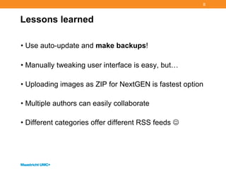 Lessons learned Use auto-update and make backups ! Manually tweaking user interface is easy, but… Uploading images as ZIP for NextGEN is fastest option Multiple authors can easily collaborate Different categories offer different RSS feeds 