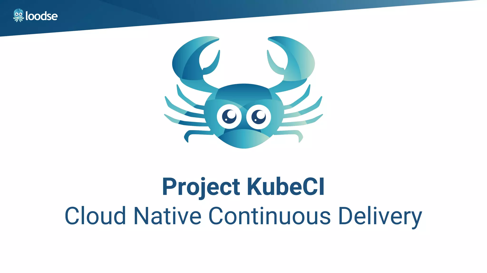 Project KubeCI
Cloud Native Continuous Delivery
 