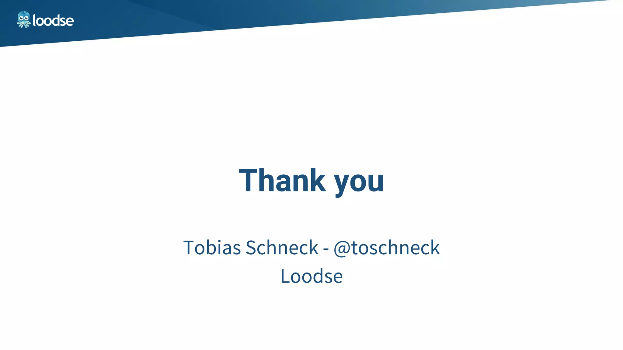 Thank you
Tobias Schneck - @toschneck
Loodse
 