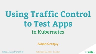 in Kubernetes
Alban Crequy
Using Traffic Control
to Test Apps
KubeCon EU 2016 - Londonhttps://goo.gl/Zh2CMQ
 