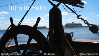 @bridgetkromhout @marckhouzam#kubecon
Intro to Helm
 