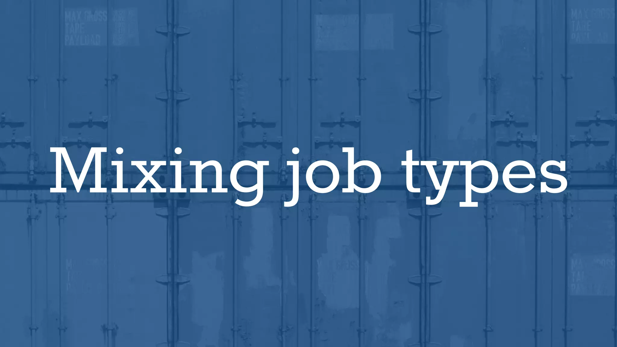 Mixing job types
 