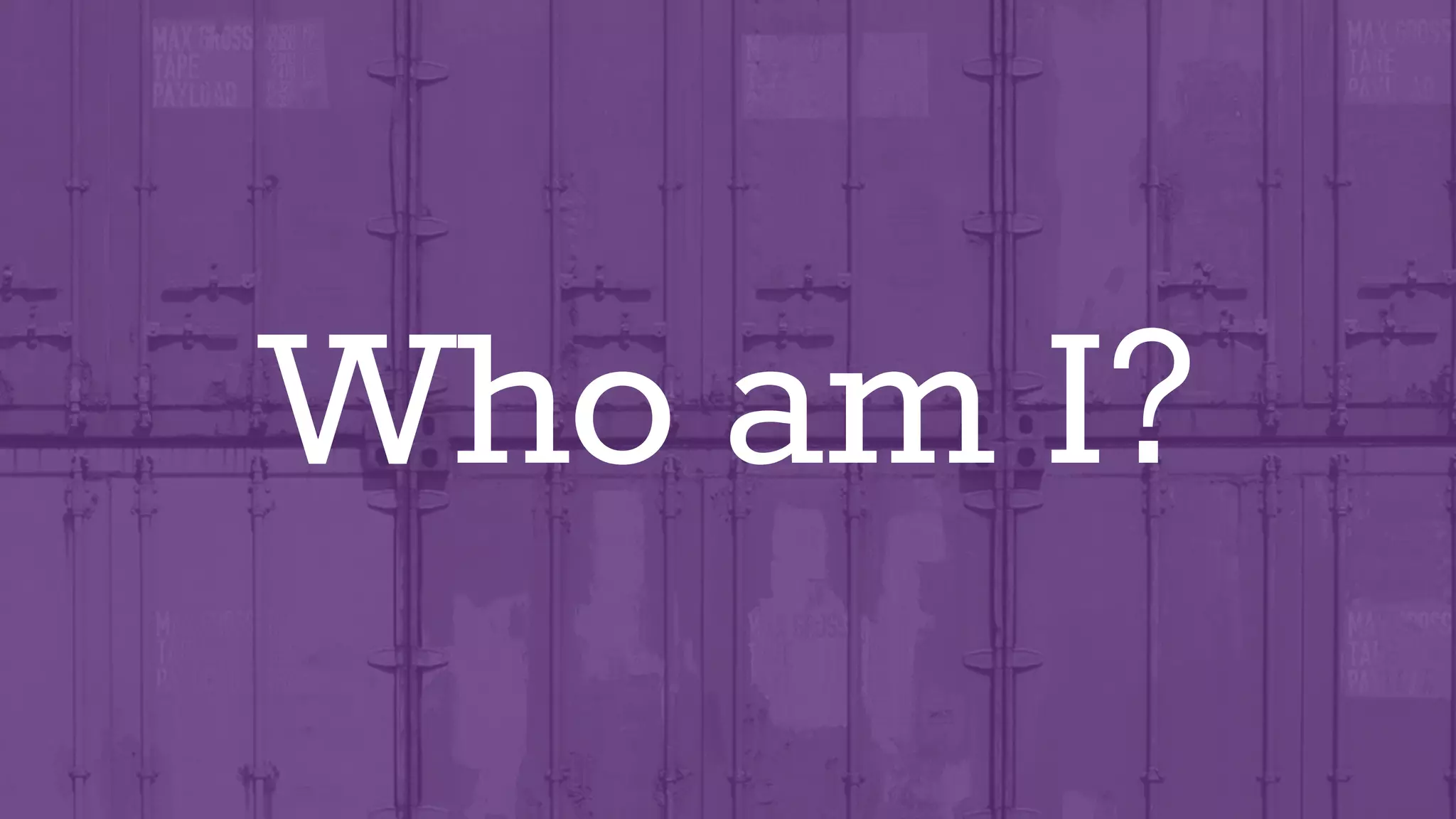 Who am I?
 