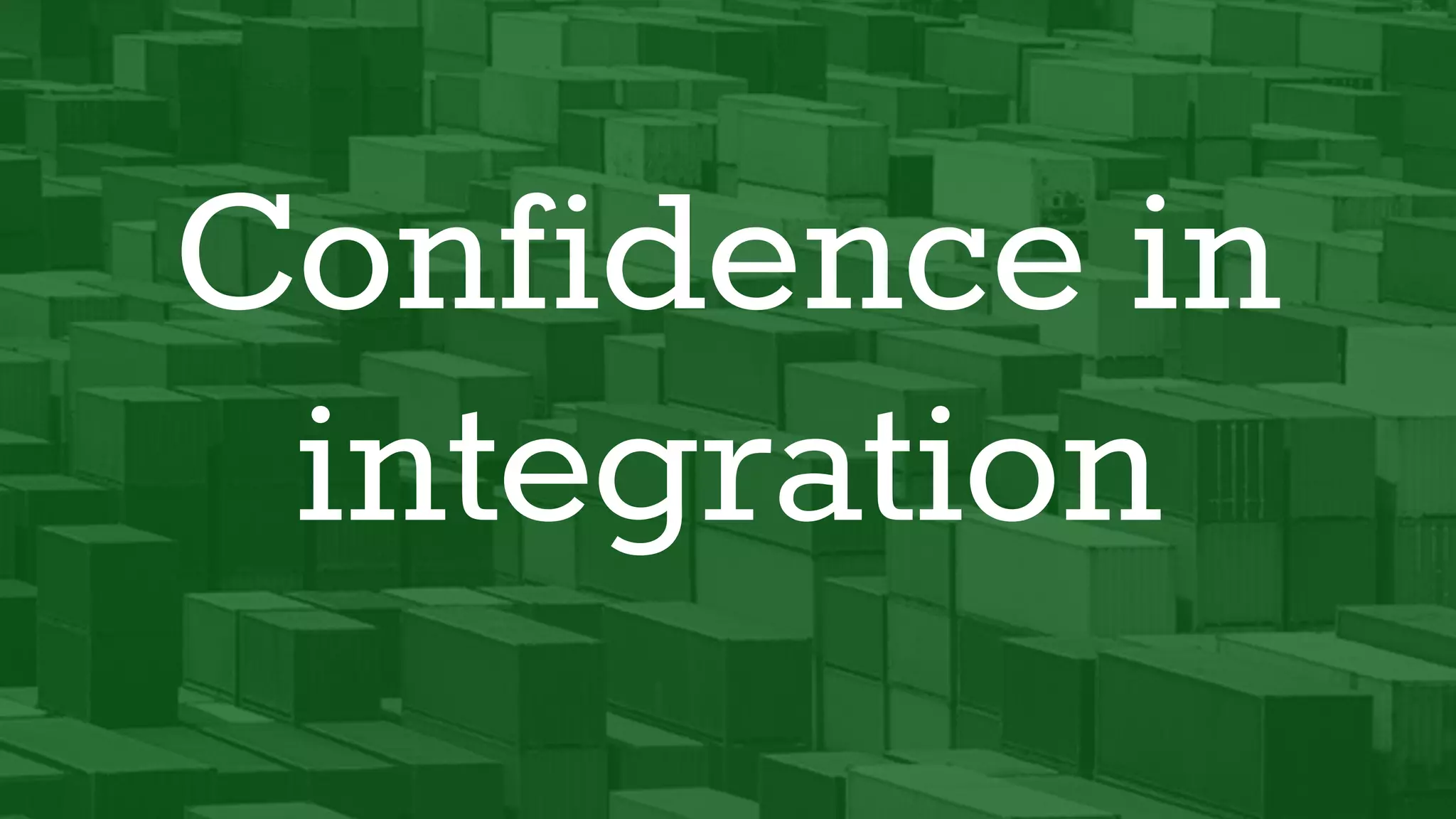 Confidence in
integration
 