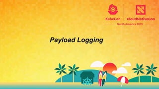 Payload Logging
Why:
●  Capture payloads for analysis and future retraining of the model
●  Perform offline processing of ...