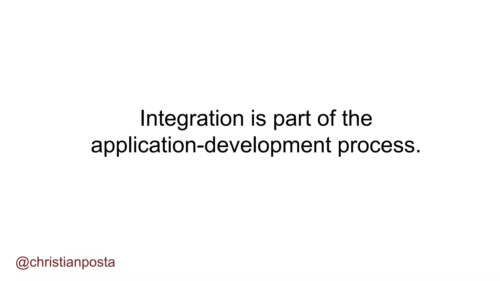 @christianposta
Integration is part of the
application-development process.
 