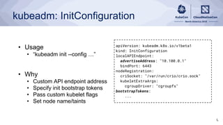 kubeadm: InitConfiguration
apiVersion: kubeadm.k8s.io/v1beta1
kind: InitConfiguration
localAPIEndpoint:
advertiseAddress: ...