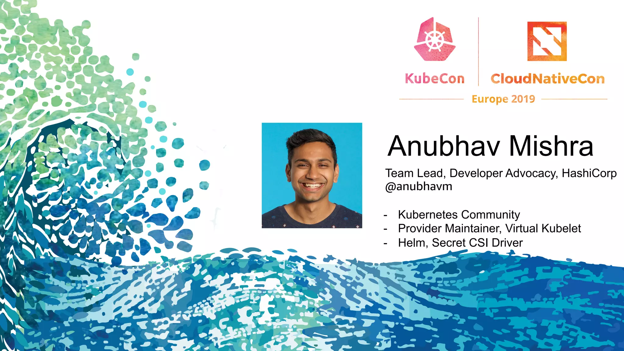 Anubhav Mishra
Team Lead, Developer Advocacy, HashiCorp
@anubhavm
- Kubernetes Community
- Provider Maintainer, Virtual Kubelet
- Helm, Secret CSI Driver
 