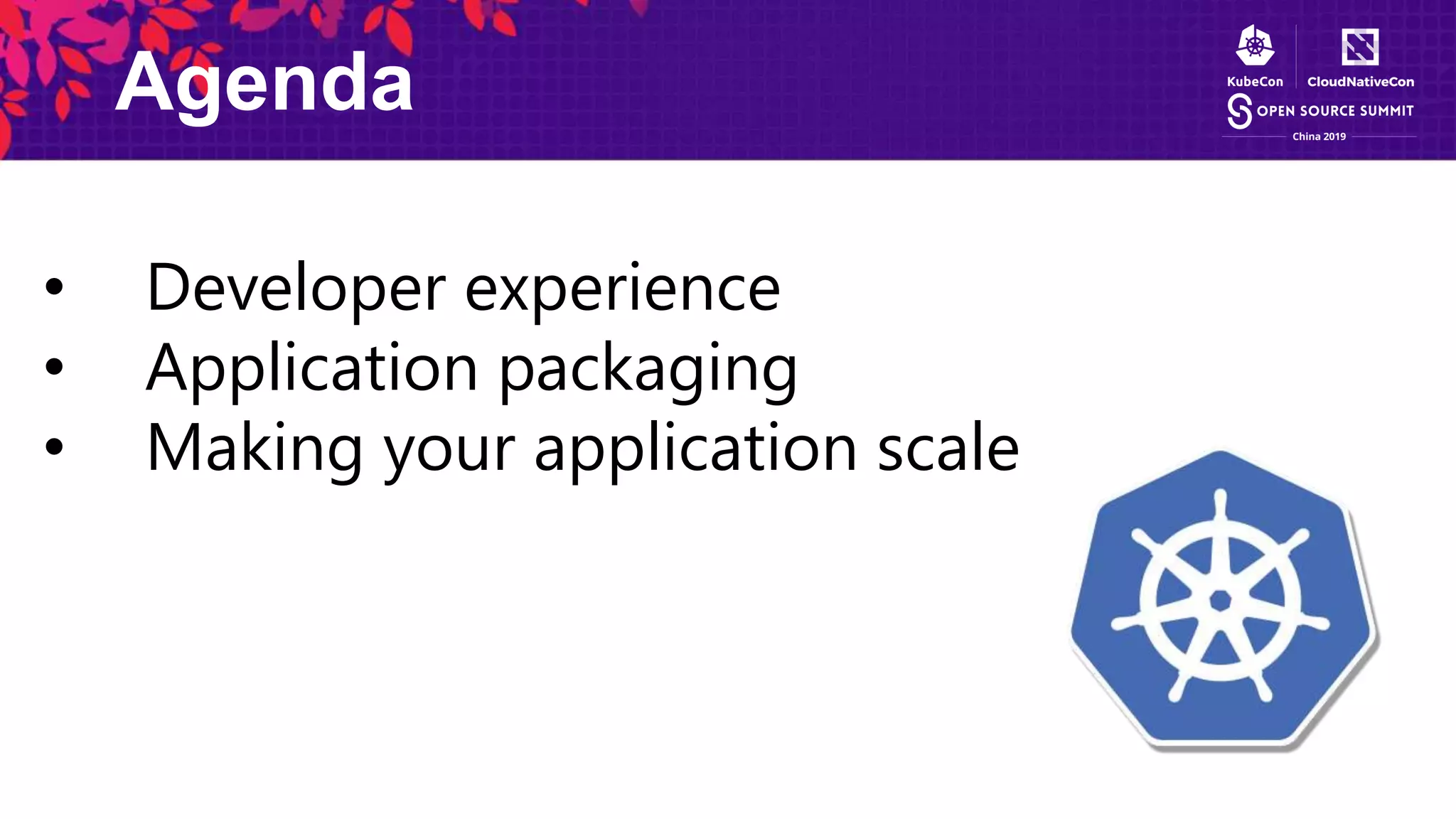 Agenda
• Developer experience
• Application packaging
• Making your application scale
 