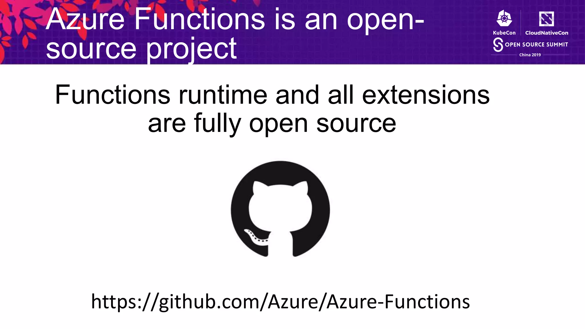 Azure Functions is an open-
source project
Functions runtime and all extensions
are fully open source
https://github.com/Azure/Azure-Functions
 