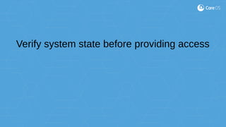 Verify system state before providing access
 