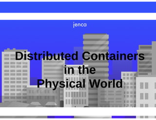 KubeCon EU 2016: Distributed containers in the physical world