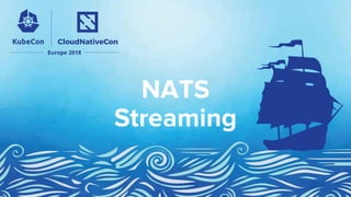 NATS
Streaming
 