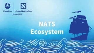 NATS
Ecosystem
 