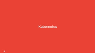 Kubernetes
 