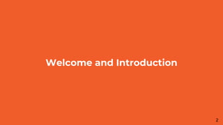 Welcome and Introduction
2
 