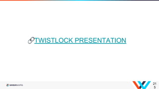 21
5
TWISTLOCK PRESENTATION
 