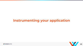 65
Instrumenting your application
 