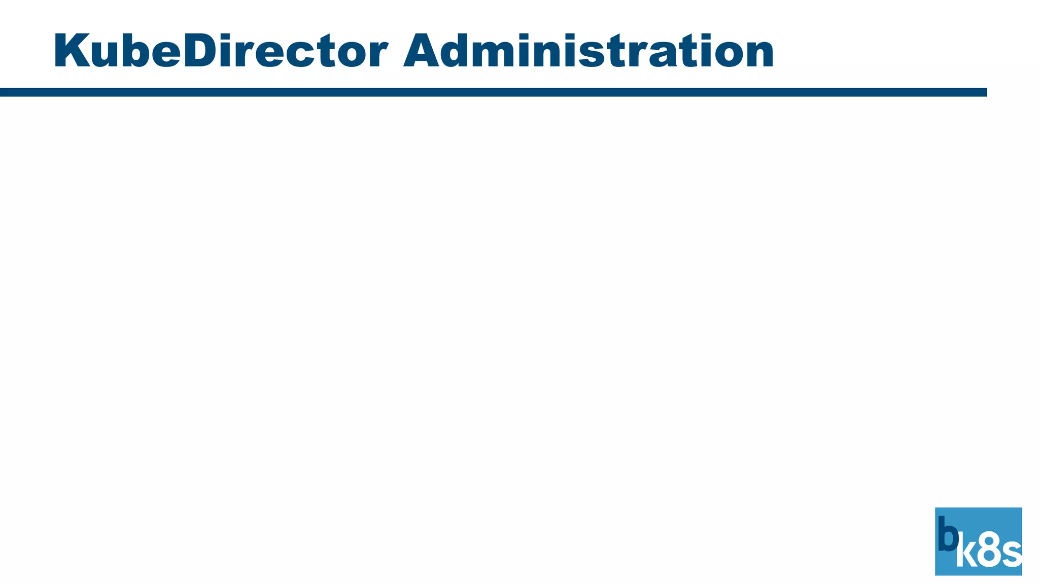KubeDirector Administration
 