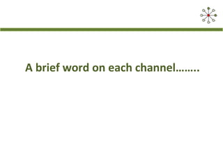 A brief word on each channel……..
 