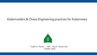 Kubeinvaders & Chaos Engineering practices for Kubernetes
Eugenio Marzo - CKA, Vault Associate
FOSDEM 2023
 